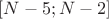 $[N-5; N-2]$