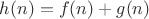 $h(n) = f(n) +g(n)$
