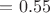 $=0.55$