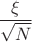 $\dfrac{\xi}{\sqrt{N}}$ $\dfrac{\xi}{\sqrt{N}}$