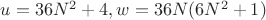 $u=36N^2+4,w=36N(6N^2+1)$