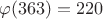 $\varphi(363)=220$