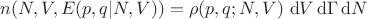 $$ n(N, V, E(p, q | N, V)) =  \rho(p, q; N, V) \ \mathrm dV\, \mathrm d\Gamma\, \mathrm dN$$