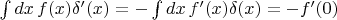 $\int dx\, f(x) \delta'(x)=-\int dx\, f'(x) \delta(x)=-f'(0)$