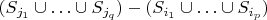 $(S_{j_1}\cup \ldots \cup S_{j_q})-(S_{i_1}\cup \ldots \cup S_{i_p})$