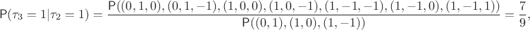 $$\mathsf P(\tau_3=1 | \tau_2=1) = \dfrac{\mathsf P((0,1,0), (0,1,-1), (1,0,0), (1,0,-1),(1,-1,-1),(1,-1,0),(1,-1,1))}{\mathsf P((0,1), (1,0), (1,-1))}=\dfrac79,$$