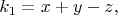 $$k_1=x+y-z,$$