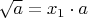 $\sqrt{a}=x_1\cdot a$