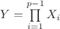 $Y=\prod\limits_{i=1}^{p-1}X_i$