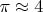 $\pi  \approx 4$
