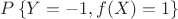 $P\left\{Y = -1, f(X) = 1\right\}$