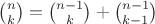 $\binom{n}{k}=\binom{n-1}{k}+\binom{n-1}{k-1}$