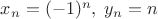 $x_n={(-1)^n}, \; y_n=n$