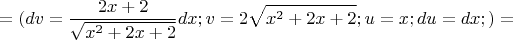 $$=(dv={\frac {2x+2} {\sqrt{x^2+2x+2}}}dx; v=2\sqrt{x^2+2x+2}; u=x; du=dx;)=$$