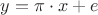 $y=\pi \cdot x+e$