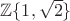 $\mathbb{Z}\{1, \sqrt{2}\}$