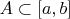 $A \subset [a,b]$