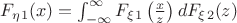 $F_\eta_1(x)=\int_{-\infty}^{\infty} F_\xi_1\left(\frac x z \right) dF_\xi_2(z)$