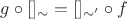 $g\circ[]_\sim = []_{\sim'}\circ f$