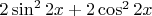 $2\sin^2 2x+2\cos^2 2x$