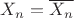$X_n=\overline {X_n}$