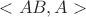 $<AB,A>$