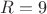 ${R}={9}$