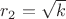 $r_2 = \sqrt{k}$