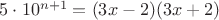 $5 \cdot 10^{n+1}=(3x-2)(3x+2)$