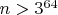 $n>3^{64}$