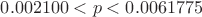 $0.002100 < p < 0.0061775$