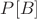 $P[B]$