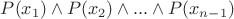 $P(x_1) \land P(x_2) \land ... \land P(x_{n-1})$
