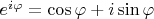 $e^{i \varphi} = \cos \varphi + i \sin \varphi$