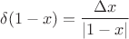 $$\delta(1 - x) = \frac{\Delta x}{|1 - x|}$$