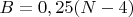$B=0,25(N-4)$