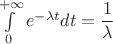 $\int\limits_{0}^{+\infty}e^{-\lambda t}dt = \dfrac{1}{\lambda}$