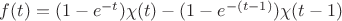 $f(t) = (1-e^{-t})\chi (t) - (1-e^{-(t-1)})\chi (t-1)$