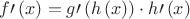 $f\prime \left( x \right) =g\prime \left( h\left( x \right)  \right) \cdot h\prime \left( x \right) $