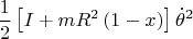 $$\[
\frac{1}
{2}\left[ {I + mR^2 \left( {1 - x} \right)} \right]\dot \theta ^2 
\]
$$