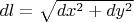 $dl = \sqrt{dx^2 + dy^2}$