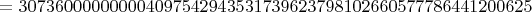 $=307360000000004097542943531739623798102660577786441200625$
