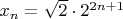 $x_n=\sqrt{2}\cdot2^{2n+1}$