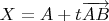 $X = A + t\overrightarrow{AB}$