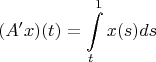 $$(A'x)(t)=\int\limits_{t}^{1} x(s) ds$$