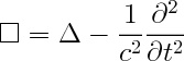 \Large$$\square=\Delta-\dfrac{1}{c^{2}}\dfrac{\partial^2}{\partial t^2}$$