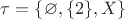 $\tau = \{\varnothing, \{2\}, X\}$