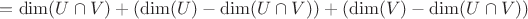 $=\dim(U \cap V)+(\dim(U)-\dim(U \cap V))+(\dim(V)-\dim(U \cap V))$