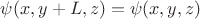 $\psi(x,y+L,z)=\psi(x,y,z)$
