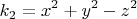 \[
k_2  = x^2  + y^2 - z^2
\]